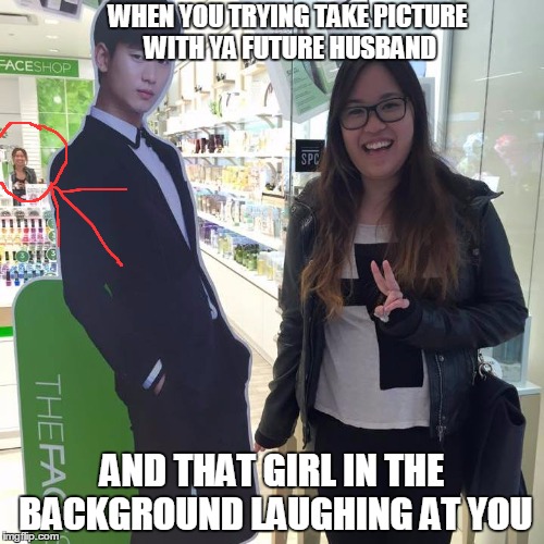 WHEN YOU TRYING TAKE PICTURE WITH YA FUTURE HUSBAND AND THAT GIRL IN THE BACKGROUND LAUGHING AT YOU | image tagged in korean guys | made w/ Imgflip meme maker