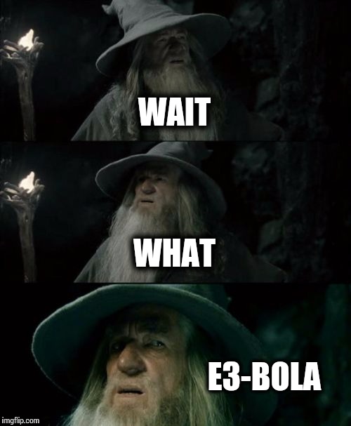 Confused Gandalf Meme | WAIT WHAT E3-BOLA | image tagged in memes,confused gandalf | made w/ Imgflip meme maker