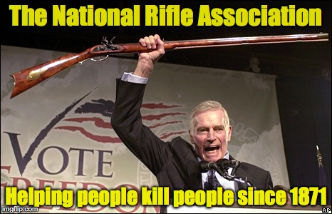 Charleton Heston NRA | The National Rifle Association Helping people kill people since 1871 | image tagged in charleton heston nra | made w/ Imgflip meme maker