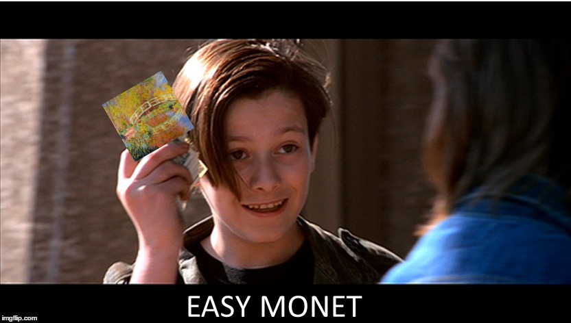 Terminator 2: Easy Monet | image tagged in terminator 2,john connor,easy money,monet | made w/ Imgflip meme maker