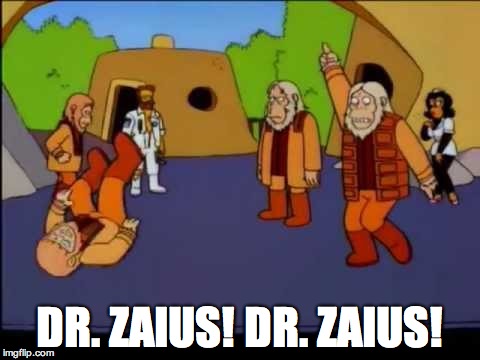 DR. ZAIUS! DR. ZAIUS! | made w/ Imgflip meme maker