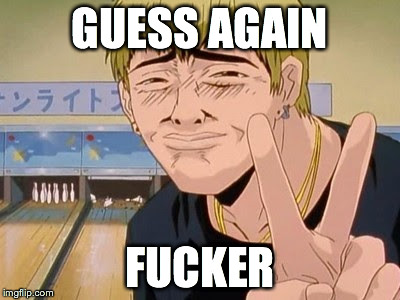 'hot' anime people | GUESS AGAIN F**KER | image tagged in 'hot' anime people | made w/ Imgflip meme maker
