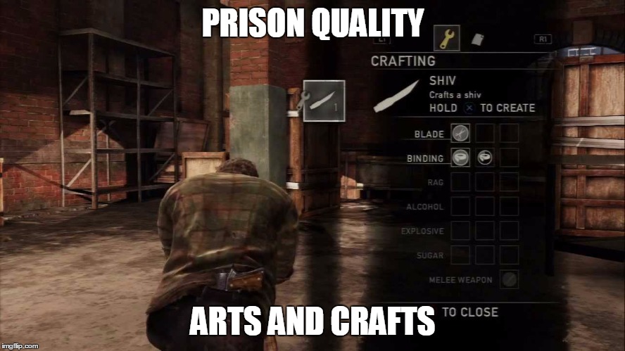 How to Shiv | PRISON QUALITY ARTS AND CRAFTS | image tagged in memes,the last of us,weapon,meme,original meme | made w/ Imgflip meme maker