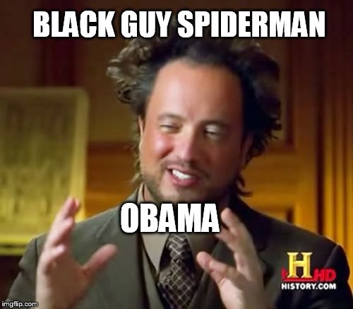 Ancient Aliens Meme | BLACK GUY SPIDERMAN OBAMA | image tagged in memes,ancient aliens | made w/ Imgflip meme maker