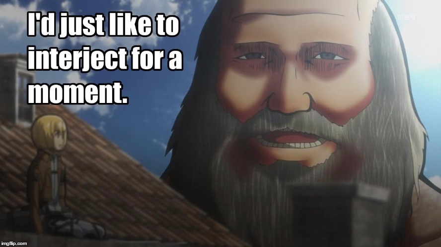 When your in a bad moment.. | image tagged in funny,attack on titan | made w/ Imgflip meme maker