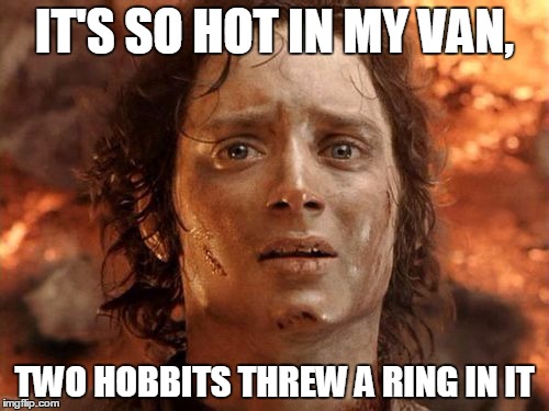 It's Finally Over | IT'S SO HOT IN MY VAN, TWO HOBBITS THREW A RING IN IT | image tagged in memes,its finally over | made w/ Imgflip meme maker
