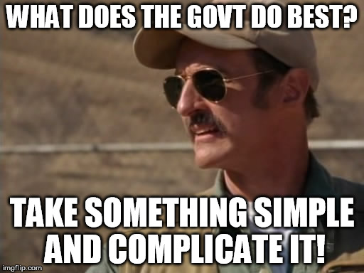 WHAT DOES THE GOVT DO BEST? TAKE SOMETHING SIMPLE AND COMPLICATE IT! | image tagged in tremors,burt gummer,government,complicate | made w/ Imgflip meme maker