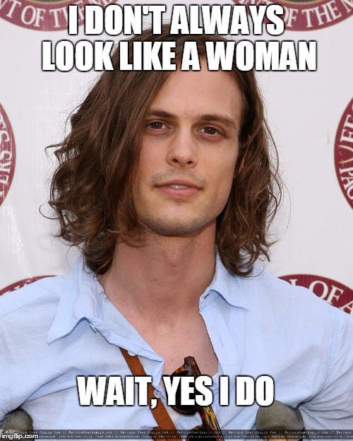 I DON'T ALWAYS LOOK LIKE A WOMAN WAIT, YES I DO | image tagged in dr reed | made w/ Imgflip meme maker