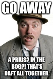 Prius and bogs don't do well together | GO AWAY A PRIUS? IN THE BOG?! THAT'S DAFT ALL TOGETHER. | image tagged in prius,bog,ireland,irish,dan | made w/ Imgflip meme maker