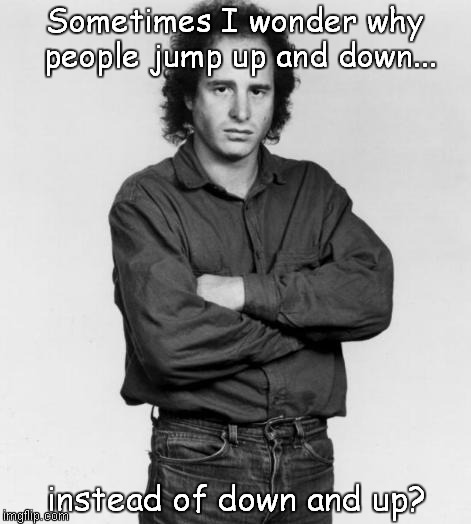 I wonder...
 | Sometimes I wonder why people jump up and down... instead of down and up? | image tagged in the thinker | made w/ Imgflip meme maker
