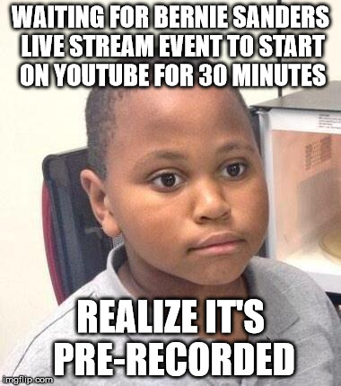 Minor Mistake Marvin Meme | WAITING FOR BERNIE SANDERS LIVE STREAM EVENT TO START ON YOUTUBE FOR 30 MINUTES REALIZE IT'S PRE-RECORDED | image tagged in memes,minor mistake marvin | made w/ Imgflip meme maker