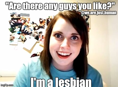 Overly Attached Girlfriend | "Are there any guys you like?" I'm a lesbian @we.are.just.human | image tagged in memes,overly attached girlfriend | made w/ Imgflip meme maker