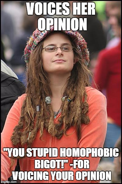 College Liberal Meme | VOICES HER OPINION "YOU STUPID HOMOPHOBIC BIGOT!" -FOR VOICING YOUR OPINION | image tagged in memes,college liberal | made w/ Imgflip meme maker