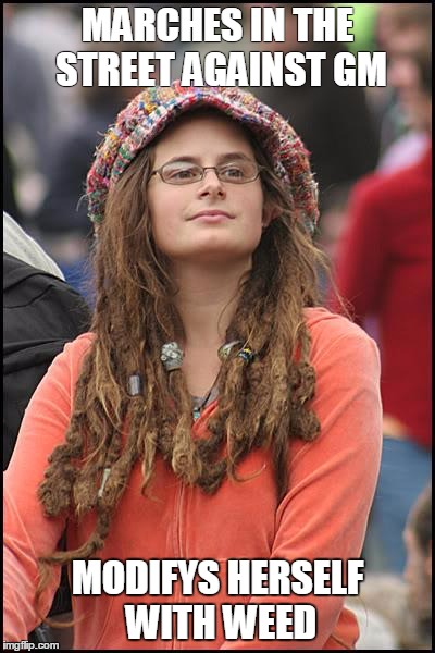 College Liberal | MARCHES IN THE STREET AGAINST GM MODIFYS HERSELF WITH WEED | image tagged in memes,college liberal,weed | made w/ Imgflip meme maker