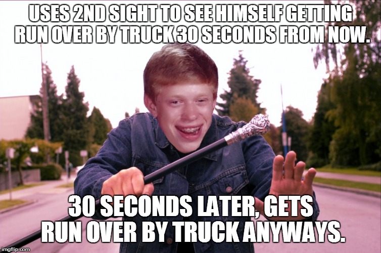 I am NOT Anthony Michael Hall! | USES 2ND SIGHT TO SEE HIMSELF GETTING RUN OVER BY TRUCK 30 SECONDS FROM NOW. 30 SECONDS LATER, GETS RUN OVER BY TRUCK ANYWAYS. | image tagged in dead zone,anthony michael hall,bad luck brian,memes | made w/ Imgflip meme maker