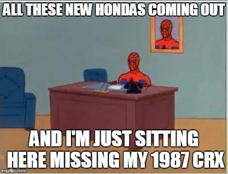 Spiderman Computer Desk | ALL THESE NEW HONDAS COMING OUT AND I'M JUST SITTING HERE MISSING MY 1987 CRX | image tagged in memes,spiderman computer desk,spiderman | made w/ Imgflip meme maker