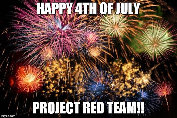 July 4th | HAPPY 4TH OF JULY PROJECT RED TEAM!! | image tagged in july 4th | made w/ Imgflip meme maker