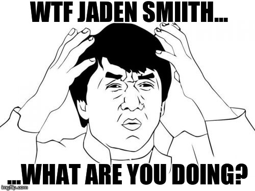 Jackie Chan WTF Meme | WTF JADEN SMIITH... ...WHAT ARE YOU DOING? | image tagged in memes,jackie chan wtf | made w/ Imgflip meme maker