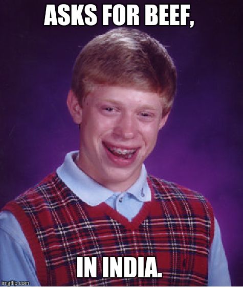 Bad Luck Brian Meme | ASKS FOR BEEF, IN INDIA. | image tagged in memes,bad luck brian | made w/ Imgflip meme maker