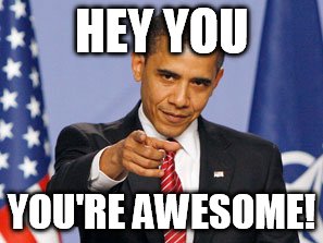 HEY YOU YOU'RE AWESOME! | made w/ Imgflip meme maker