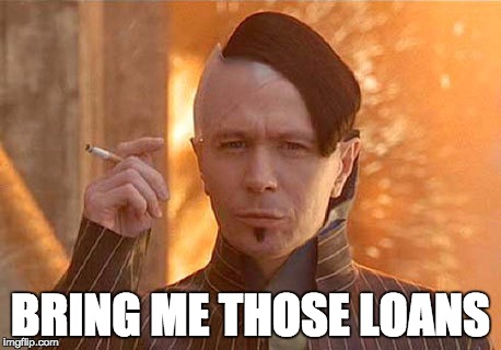 Zorg Meme | BRING ME THOSE LOANS | image tagged in memes,zorg,funny | made w/ Imgflip meme maker