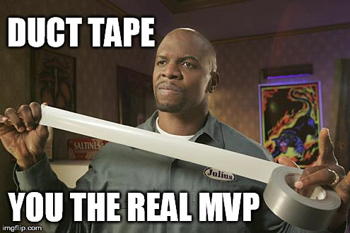 Yay for duct tape. | DUCT TAPE YOU THE REAL MVP | image tagged in you the real mvp | made w/ Imgflip meme maker