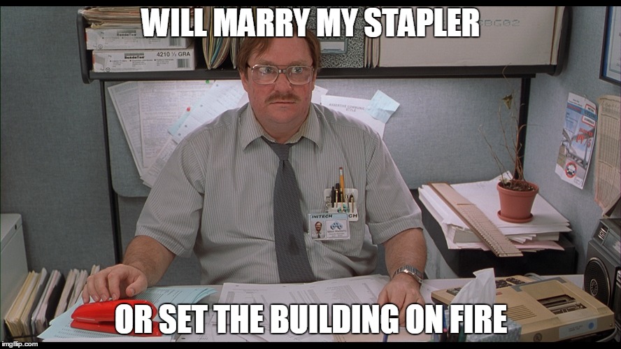 WILL MARRY MY STAPLER OR SET THE BUILDING ON FIRE | made w/ Imgflip meme maker