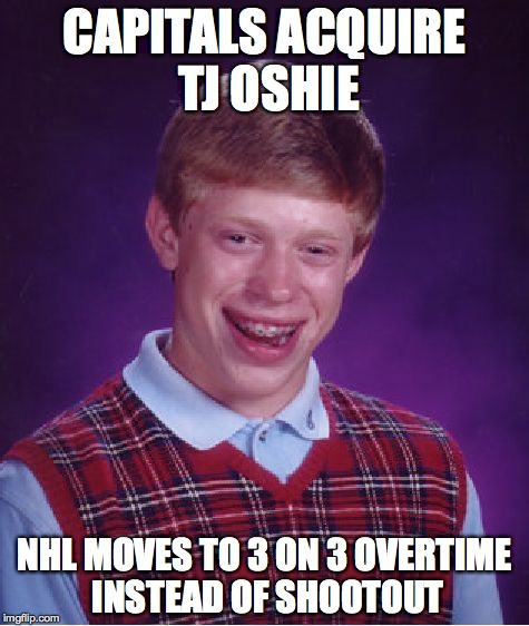 Bad Luck Brian Meme | CAPITALS ACQUIRE TJ OSHIE NHL MOVES TO 3 ON 3 OVERTIME INSTEAD OF SHOOTOUT | image tagged in memes,bad luck brian | made w/ Imgflip meme maker