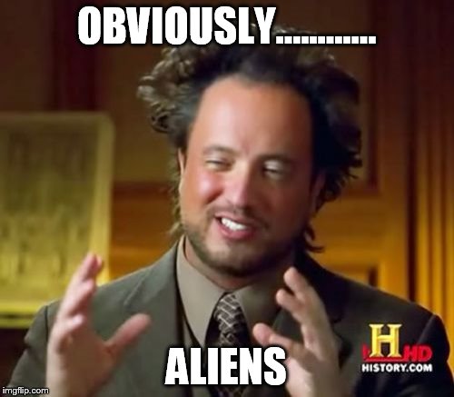 Ancient Aliens Meme | OBVIOUSLY............ ALIENS | image tagged in memes,ancient aliens | made w/ Imgflip meme maker
