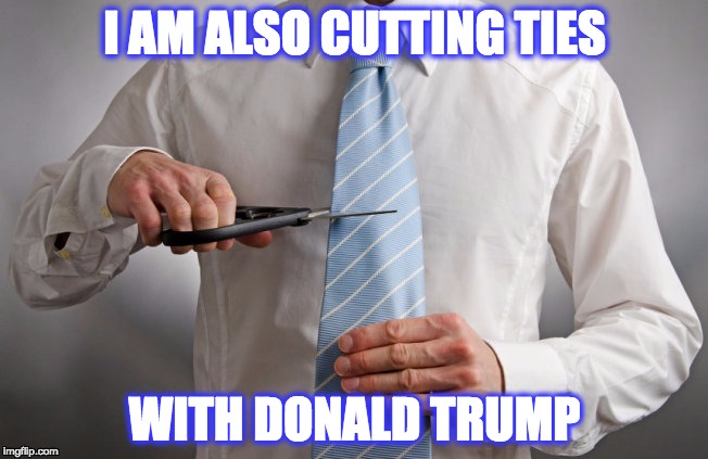 I AM ALSO CUTTING TIES WITH DONALD TRUMP | made w/ Imgflip meme maker