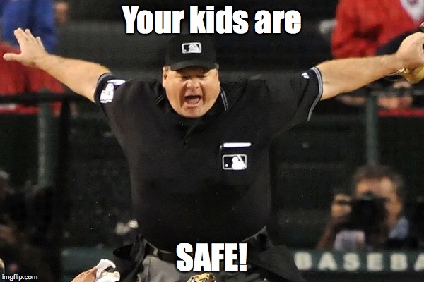 Your kids are SAFE! | made w/ Imgflip meme maker