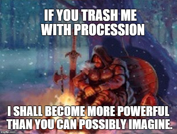 Dominion Hireling | IF YOU TRASH ME  WITH PROCESSION I SHALL BECOME MORE POWERFUL THAN YOU CAN POSSIBLY IMAGINE. | image tagged in dominion hireling | made w/ Imgflip meme maker