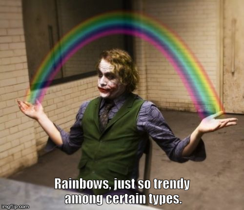 Joker Rainbow Hands | Rainbows, just so trendy among certain types. | image tagged in memes,joker rainbow hands | made w/ Imgflip meme maker