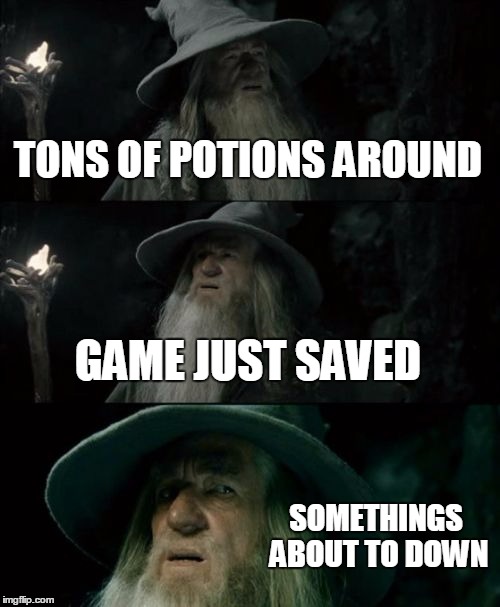 Confused Gandalf | TONS OF POTIONS AROUND GAME JUST SAVED SOMETHINGS ABOUT TO DOWN | image tagged in memes,confused gandalf | made w/ Imgflip meme maker