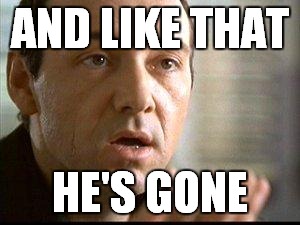 Keyser Soze | AND LIKE THAT HE'S GONE | image tagged in keyser soze | made w/ Imgflip meme maker