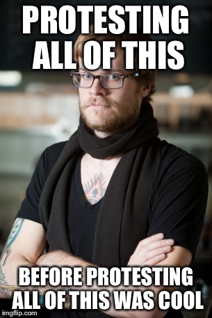 Hipster Barista Meme | PROTESTING ALL OF THIS BEFORE PROTESTING ALL OF THIS WAS COOL | image tagged in memes,hipster barista | made w/ Imgflip meme maker