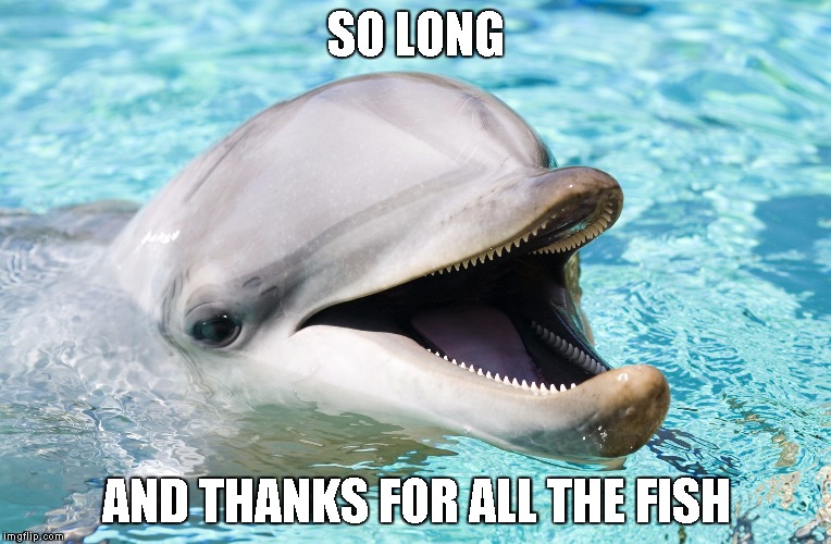 SO LONG AND THANKS FOR ALL THE FISH | made w/ Imgflip meme maker