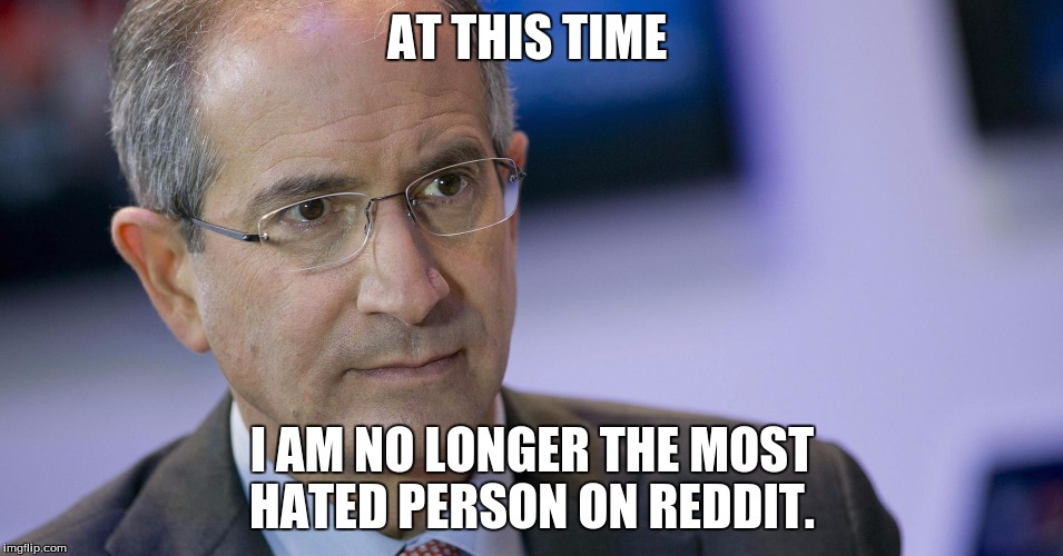 AT THIS TIME I AM NO LONGER THE MOST HATED PERSON ON REDDIT. | image tagged in funny | made w/ Imgflip meme maker