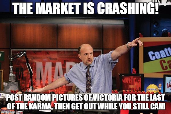 Mad Money Jim Cramer | THE MARKET IS CRASHING! POST RANDOM PICTURES OF VICTORIA FOR THE LAST OF THE KARMA, THEN GET OUT WHILE YOU STILL CAN! | image tagged in memes,mad money jim cramer | made w/ Imgflip meme maker
