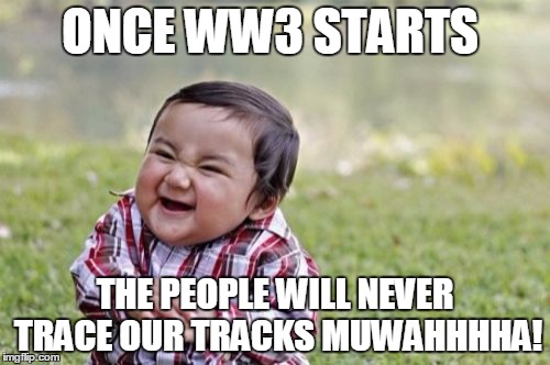 Evil Toddler | ONCE WW3 STARTS THE PEOPLE WILL NEVER TRACE OUR TRACKS
MUWAHHHHA! | image tagged in memes,evil toddler | made w/ Imgflip meme maker