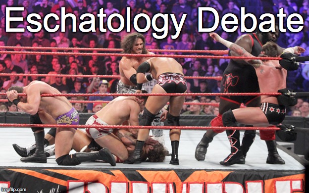 Royal Rumble | Eschatology Debate | image tagged in royal rumble | made w/ Imgflip meme maker