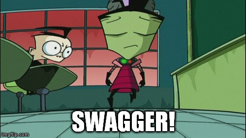 Zim swag | SWAGGER! | image tagged in invaderzim | made w/ Imgflip meme maker