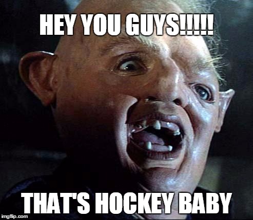 Sloth Goonies | HEY YOU GUYS!!!!! THAT'S HOCKEY BABY | image tagged in sloth goonies | made w/ Imgflip meme maker