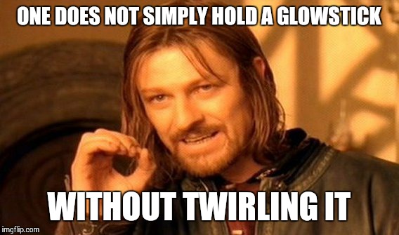 One Does Not Simply Meme | ONE DOES NOT SIMPLY HOLD A GLOWSTICK WITHOUT TWIRLING IT | image tagged in memes,one does not simply | made w/ Imgflip meme maker