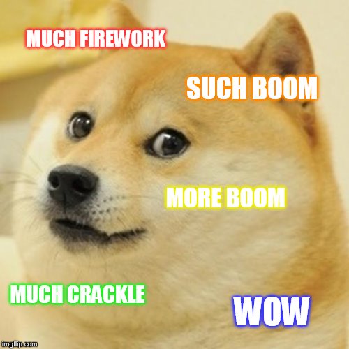 Doge | MUCH FIREWORK SUCH BOOM MORE BOOM MUCH CRACKLE WOW | image tagged in memes,doge | made w/ Imgflip meme maker