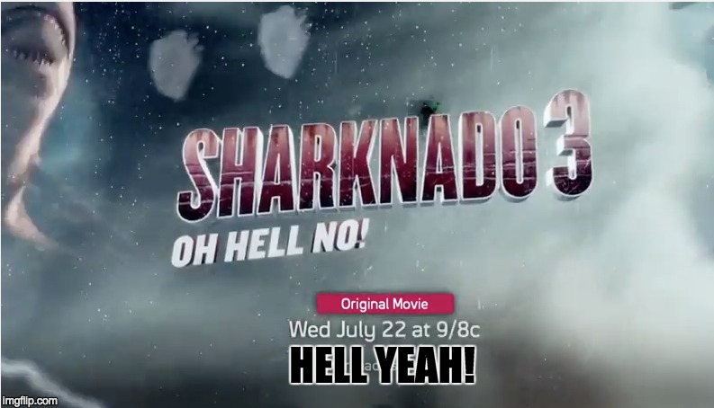 Shark Week Extended | HELL YEAH! | image tagged in sharknado | made w/ Imgflip meme maker