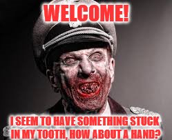 Toothy | WELCOME! I SEEM TO HAVE SOMETHING STUCK IN MY TOOTH, HOW ABOUT A HAND? | image tagged in horror | made w/ Imgflip meme maker