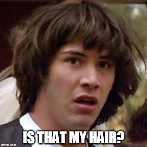 Conspiracy Keanu | IS THAT MY HAIR? | image tagged in memes,conspiracy keanu | made w/ Imgflip meme maker
