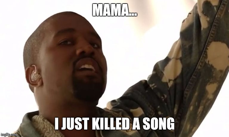 Kanye West - RIP Bohemian Rhapsody | MAMA... I JUST KILLED A SONG | image tagged in memes,queen,freddie mercury,kanye west | made w/ Imgflip meme maker