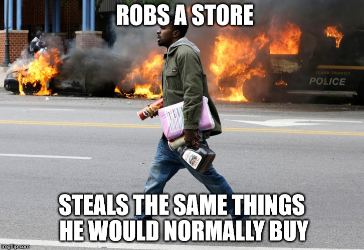 Riot | ROBS A STORE STEALS THE SAME THINGS HE WOULD NORMALLY BUY | image tagged in baltimore | made w/ Imgflip meme maker